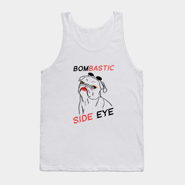 Dog Bombastic Side Eye Tank Top by TwoBrosDepressed